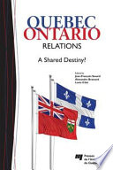 Quebec-Ontario relations : a shared destiny? /