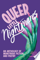 Queer little nightmares : an anthology of monstrous fiction and poetry /
