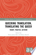 Queering Translation, Translating the Queer Theory, Practice, Activism /