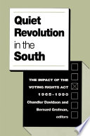 Quiet revolution in the South : the impact of the Voting rights act, 1965-1990 / Chandler Davidson and Bernard Grofman, editors.