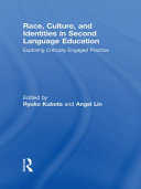 Race, culture, and identities in second language education : exploring critically engaged practice /