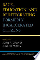 Race, education, and reintegrating formerly incarcerated citizens : counterstories and counterspaces /