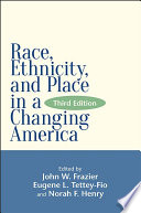 Race, ethnicity, and place in a changing America / edited by John W. Frazier, Eugene L. Tettey-Fio, and Norah F. Henry.