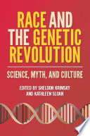 Race and the genetic revolution : science, myth, and culture / edited by Sheldon Krimsky and Kathleen Sloan.