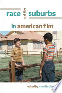 Race and the suburbs in American film / edited by Merrill Schleier.