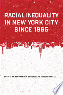 Racial inequality in New York City since 1965 / edited by Benjamin P. Bowser and Chelli Devadutt.