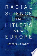 Racial science in Hitler's new Europe, 1938-1945 / edited by Anton Weiss-Wendt and Rory Yeomans.