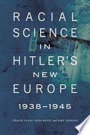 Racial science in Hitler's new Europe, 1938-1945 edited by Anton Weiss-Wendt and Rory Yeomans.