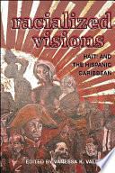 Racialized visions : Haiti and the Hispanic Caribbean / edited by Vanessa K. Valdés.