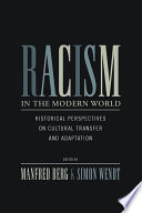 Racism in the modern world : historical perspectives on cultural transfer and adaptation /