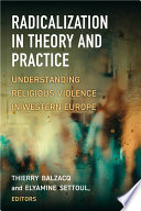 Radicalization in theory and practice : understanding religious violence in Western Europe /