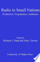 Radio in small nations production, programmes, audiences / edited by Richard J. Hand and Mary Traynor.