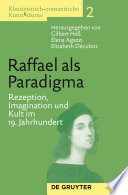 Raffael als Paradigma : Rezeption, Imagination und Kult im 19. Jahrhundert / herausgegeben von Gilbert Hess, Elena Agazzi und Elisabeth Décultot.