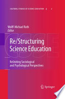 Re/structuring science education : reuniting sociological and psychological perspectives /