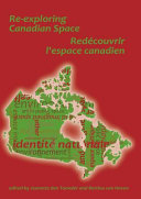 Re-exploring Canadian space = Redécouvrir l'espace canadien / edited by Jeanette den Toonder and Bettina van Hoven.