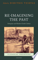 Re-imagining the past : antiquity and modern Greek culture /