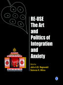 Re-use : the art and politics of integration and anxiety / edited by Julia A.B. Hegewald, Subrata K. Mitra.