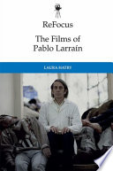 ReFocus : the films of Pablo Larraín /