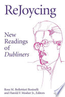 ReJoycing : new readings of Dubliners / Rosa M. Bollettieri Bosinelli and Harold F. Mosher, Jr., editors.