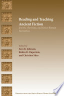 Reading and teaching ancient fiction : Jewish, Christian, and Greco-Roman narratives / edited by Sara Johnson, Ruben Rene Dupertuis, and Chris Shea.