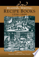 Reading and writing recipe books, 1550-1800 /