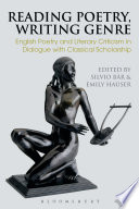 Reading poetry, writing genre : English poetry and literary criticism in dialogue with classical scholarship /