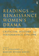 Readings in renaissance women's drama : criticism, history, and performance, 1594-1998 /