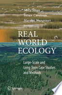Real world ecology : large-scale and long-term case studies and methods /