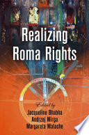 Realizing Roma rights / edited by Jacqueline Bhabha, Andrzej Mirga, and Margareta Matache.