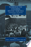 Reassessing the Nuremberg Military Tribunals transitional justice, trial narratives, and historiography /