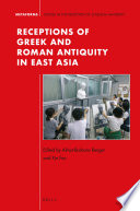 Receptions of Greek and Roman antiquity in East Asia /