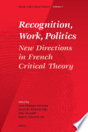 Recognition, work, politics : new directions in French critical theory /