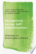 Recognition versus self-determination : dilemmas of emancipatory politics / edited by Avigail Eisenberg, Jeremy Webber, Glen Coulthard, and Andrée Boisselle.