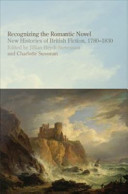 Recognizing the romantic novel : new histories of British fiction, 1780-1830 /