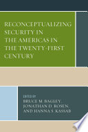 Reconceptualizing security in the Americas in the twenty-first century / edited by Bruce M. Bagley, Jonathan D. Rosen, and Hanna Samir Kassab.