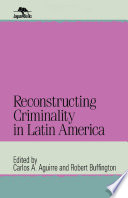 Reconstructing criminality in Latin America /