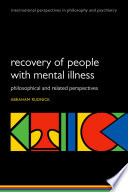 Recovery of people with mental illness : philosophical and related perspectives /