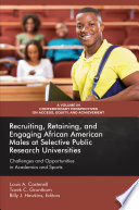 Recruiting, retaining, and engaging African American males at selective prestigious research universities : challenges and opportunities in academics and sports / edited by Louis A. Castenell and Tarek C. Grantham, Billy J. Hawkins.