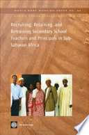 Recruiting, retaining, and retraining secondary school teachers and principals in Sub-Saharan Africa Aidan Mulkeen ... [et al.].