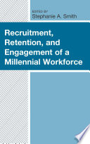 Recruitment, retention, and engagement of a millennial workforce /