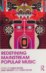 Redefining mainstream popular music edited by Sarah Baker, Andy Bennett, and Jodie Taylor.