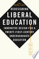 Redesigning liberal education : innovative design for a twenty-first-century undergraduate education / edited by William Moner, Phillip Motley, and Rebecca Pope-Ruark.