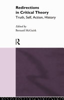 Redirections in critical theory : truth, self, action, history /
