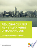 Reducing disaster risk by managing urban land use : guidance notes for planners / Asian Development Bank.