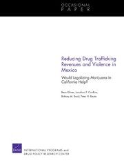 Reducing drug trafficking revenues and violence in Mexico : would legalizing marijuana in California help? /
