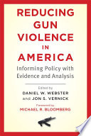 Reducing gun violence in America informing policy with evidence and analysis /