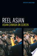 Reel Asian Asian Canada on screen / edited by Elaine Chang.