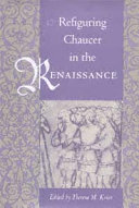 Refiguring Chaucer in the Renaissance /