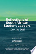 Reflections of South African Student Leaders: 1994 to 2017 [edited by] Thierry M. Luescher, Denyse Webbstock & Ntokozo Bhengu ; featuring Kenny Bafo, Hlomela Bucwa, Lorne Hallendorff, Mpho Khati, Kwenza Madlala, David Maimela, Zukiswa Mqolomba, Prishani Naidoo, Jerome September, Muzi Sikhakhane, Vuyani Sokhaba and Xolani Zuma.