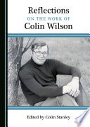 Reflections on the work of Colin Wilson / edited by Colin Stanley.